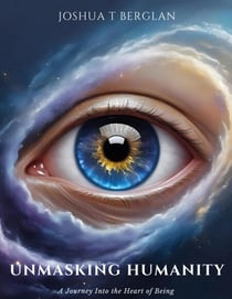 UnMasking Humanity A Journey Into the Heart of Being