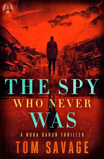 The Spy Who Never Was - A Nora Baron Thriller