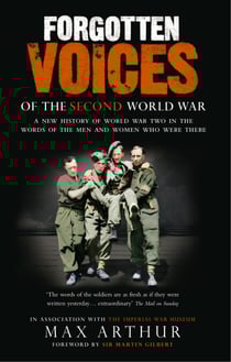 Forgotten Voices Of The Second World War - A New History of the Second World War in the Words of the Men and Women Who Were There
