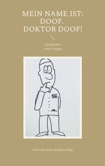 Mein Name ist: Doof. Doktor Doof! - Geschichte einer Utopie