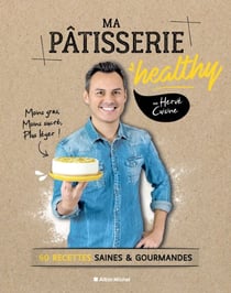 Ma pâtisserie healthy - 60 recettes saines &amp; gourmandes