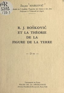 R. J. Bošković et la théorie de la figure de la Terre - Conférence donnée au Palais de la découverte, le 5 novembre 1960