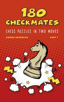 180 Checkmates Chess Puzzles in Two Moves, Part 1 - The Right Way to Learn Chess With Chess Lessons and Chess Exercises