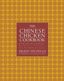 The Chinese Chicken Cookbook - 100 Easy-to-Prepare, Authentic Recipes for the American Table