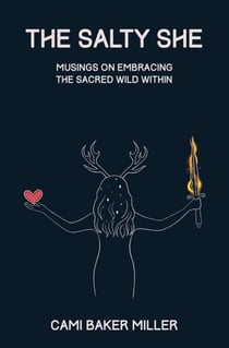 The Salty She: Musings on Embracing the Sacred Wild Within