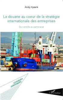 La douane au coeur de la stratégie internationale des entreprises - Du contrôle au partenariat