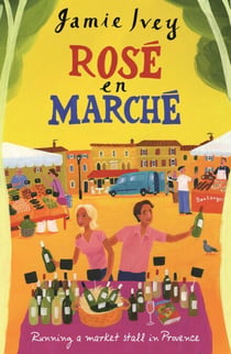 Rose En Marche - Running A Market Stall In Provence