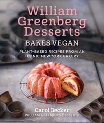 William Greenberg Desserts Bakes Vegan - Plant-Based Recipes from an Iconic New York Bakery