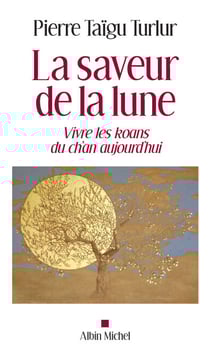 La Saveur de la lune - Vivre les koans du ch'an aujourd’hui