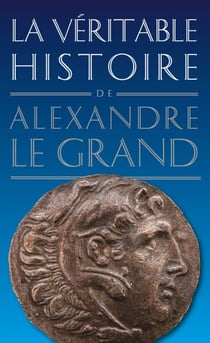 La Véritable histoire d'Alexandre le Grand