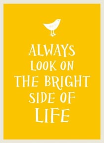 Always Look on the Bright Side of Life - Sunny Quotes to Lift Your Spirits