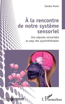 À la rencontre de notre système sensoriel - Une odyssée sensorielle au pays des psychothérapies