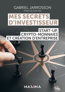 Mes secrets d'investisseur - Start-up, crypto-monnaies et création d'entreprise