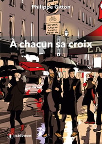 À chacun sa croix - Un recueil de nouvelles éloquentes