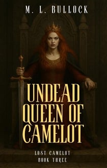 The Undead Queen of Camelot - Lost Camelot, #3