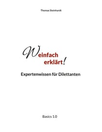 Weinfach erklärt - Expertenwissen für Dilettanten