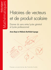 Histoires de vecteurs et de produit scalaire - Donner du sens entre lycée général et lycée professionnel