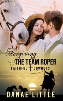 Forgiving the Team Roper - Faithful Cowboys, #5