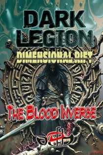 Dark Legion Dimensional Rift: The Blood Inverse - Dark Legion Dimensional Rift, #2