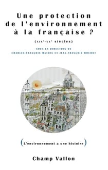 Une protection de l'environnement à la française ? (XIXe-XXe siècles)