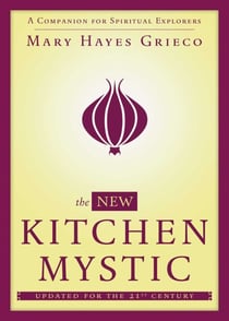 The New Kitchen Mystic - A Companion for Spiritual Explorers