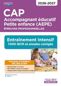 CAP Accompagnant éducatif Petite enfance - Épreuves professionnelles - EP1, EP2 et EP3 - Entraînement intensif : 1000 QCM et annales - Session 2026