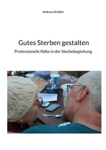 Gutes Sterben gestalten - Professionelle Nähe in der Sterbebegleitung