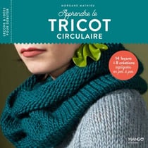 Apprendre le tricot circulaire - 14 leçons et 8 créations expliquées en pas à pas