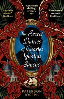 The Secret Diaries of Charles Ignatius Sancho - “An absolutely thrilling, throat-catching wonder of a historical novel” STEPHEN FRY