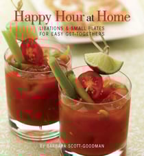 Happy Hour at Home - Libations and Small Plates for Easy Get-Togethers