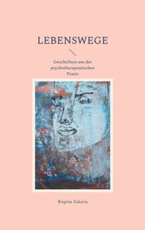 Lebenswege - Geschichten aus der psychotherapeutischen Praxis