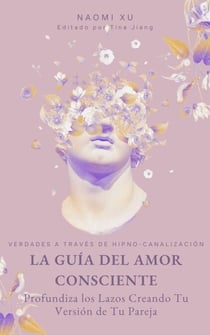 La Guía del Amor Consciente: Profundiza los Lazos Creando Tu Versión de Tu Pareja - The Next Level You