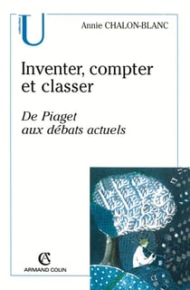 Inventer, compter et classer - De Piaget aux débats actuels