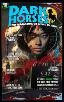 Dark Horses: The Magazine of Weird Fiction No. 25 | February 2024 - Dark Horses Magazine, #25