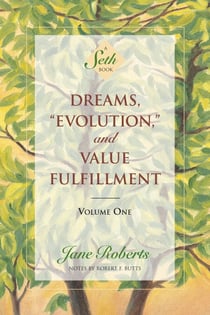 Dreams, Evolution, and Value Fulfillment, Volume One - A Seth Book