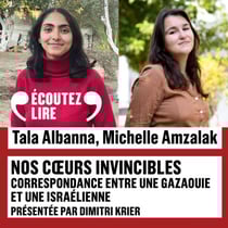Nos cœurs invincibles. Correspondance entre une étudiante à Gaza et une étudiante en Israël - Correspondance entre une étudiante à Gaza et une étudiante en Israël