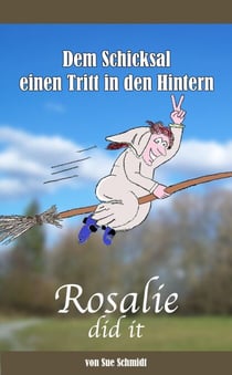 Rosalie did it - Dem Schicksal einen Tritt in den Hintern