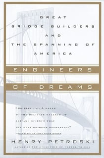 Engineers of Dreams - Great Bridge Builders and the Spanning of America