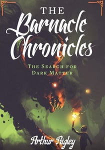 The Barnacle Chronicles, The Search for Dark Matter - THE BARNACLE CHRONICLES, #1