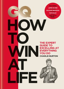 GQ How to Win at Life - The expert guide to excelling at everything you do