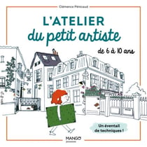 L'atelier du petit artiste - Un éventail de techniques pour les 6-10 ans