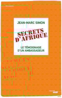 Secrets d'Afrique - Le témoignage d'un ambassadeur - Le témoignage d'un ambassadeur