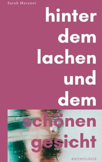 Hinter dem Lachen und dem schönen Gesicht - Anthologie
