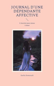 Journal d'une dépendante affective - L'éternité pour mieux t'aimer