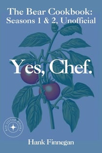 Yes, Chef. The Bear Cookbook: Seasons 1 &amp; 2, Unofficial - The Bear Cookbooks, #3