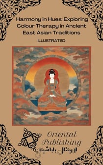Harmony in Hues Exploring Colour Therapy in Ancient East Asian Traditions
