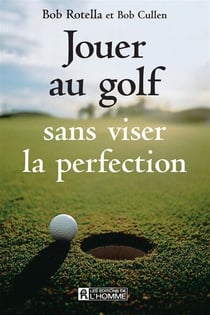 Jouer au golf sans viser la perfection - JOUER AU GOLF SANS VISER PERF. [NUM]
