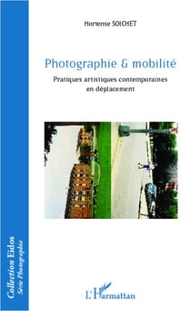 Photographie & mobilité - Pratiques artistiques contemporaines en déplacement
