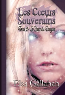 Les Cœurs Souverains Tome 2 - La Chute du Dragon