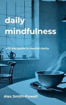 Daily Mindfulness: A 31 day guide to mental clarity
